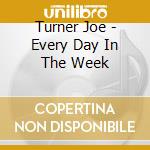 Turner Joe - Every Day In The Week cd