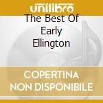 The Best Of Early Ellington cd musicale di ELLINGTON DUKE