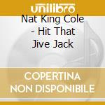 Nat King Cole - Hit That Jive Jack cd