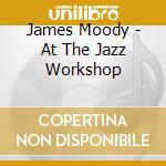 James Moody - At The Jazz Workshop cd