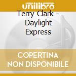Terry Clark - Daylight Express cd musicale di Terry Clark