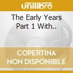 The Early Years Part 1 With.. cd