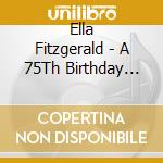 Ella Fitzgerald - A 75Th Birthday Celebration cd