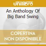 An Anthology Of Big Band Swing cd