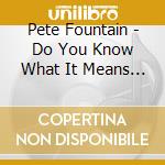 Pete Fountain - Do You Know What It Means To Miss New Or cd musicale di Pete Fountain
