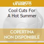 Cool Cuts For A Hot Summer cd musicale di Terminal Video