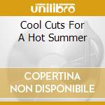 Cool Cuts For A Hot Summer cd