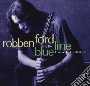 Robben Ford & The Blue Line - Handful Of Blues cd musicale di FORD ROBBEN