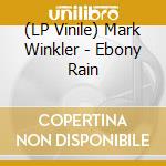 (LP Vinile) Mark Winkler - Ebony Rain vinile