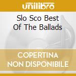 Slo Sco Best Of The Ballads cd musicale di SCOFIELD JOHN