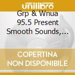 Grp & Wnua 95.5 Present Smooth Sounds, Volume 4 / Various cd