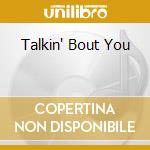 Talkin' Bout You cd