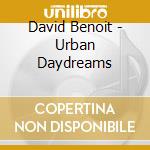 David Benoit - Urban Daydreams cd musicale di BENOIT DAVID