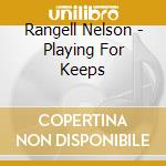 Rangell Nelson - Playing For Keeps cd