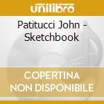 Patitucci John - Sketchbook cd musicale di John Patitucci