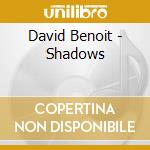 David Benoit - Shadows cd musicale di BENOIT DAVID