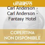 Carl Anderson - Carl Anderson - Fantasy Hotel cd