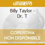 Billy Taylor - Dr. T cd musicale di TAYLOR BILLY