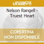 Nelson Rangell - Truest Heart cd musicale di RANGELL NELSON