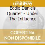Eddie Daniels Quartet - Under The Influence cd
