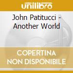John Patitucci - Another World cd musicale di PATITUCCI JOHN