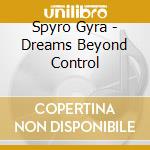 Spyro Gyra - Dreams Beyond Control cd