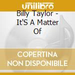 Billy Taylor - It'S A Matter Of cd
