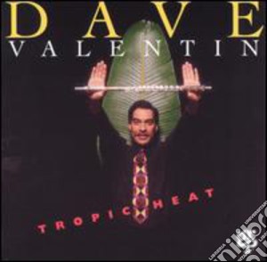 Dave Valentin - Tropic Heat cd musicale di VALENTIN DAVE