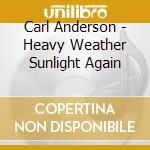 Carl Anderson - Heavy Weather Sunlight Again cd