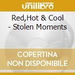 Red,Hot & Cool - Stolen Moments cd musicale di ARTISTI VARI