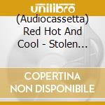 (Audiocassetta) Red Hot And Cool - Stolen Moments cd musicale di Red Hot And Cool