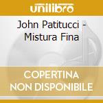 John Patitucci - Mistura Fina cd musicale di John Patitucci