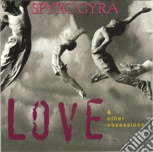 Spyro Gyra - Love & Other Obsessions cd musicale di SPYRO GYRA