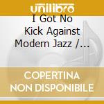 I Got No Kick Against Modern Jazz / Various cd musicale di ARTISTI VARI