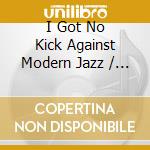 I Got No Kick Against Modern Jazz / Various cd