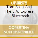 Tom Scott And The L.A. Express - Bluestreak cd