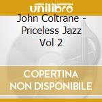 John Coltrane - Priceless Jazz Vol 2 cd musicale di John Coltrane