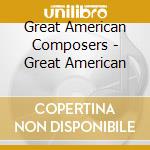 Great American Composers - Great American cd