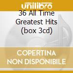 36 All Time Greatest Hits (box 3cd)