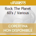 Rock The Planet 60's / Various cd musicale di Various