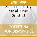 Santana - Thirty Six All Time Greatest cd