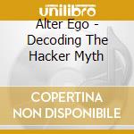 Alter Ego - Decoding The Hacker Myth cd