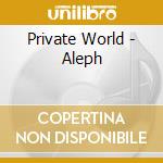 Private World - Aleph cd musicale