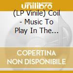 (LP Vinile) Coil - Music To Play In The Dark (2 Lp) vinile