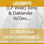 (LP Vinile) Xeno & Oaklander - Vi/Deo (Coloured) vinile