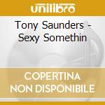 Tony Saunders - Sexy Somethin cd
