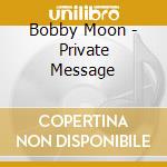 Bobby Moon - Private Message cd musicale
