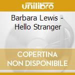 Barbara Lewis - Hello Stranger cd musicale di Barbara Lewis