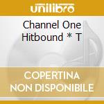 Channel One Hitbound * T cd musicale di AA.VV.