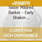 Sister Mildred Barker - Early Shaker Spirituals cd musicale di Sister mildred barker